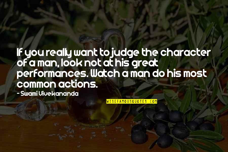 Actions And Character Quotes By Swami Vivekananda: If you really want to judge the character