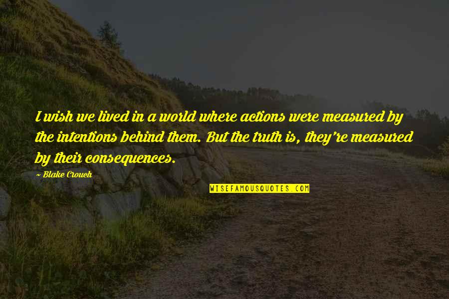 Actions And Intentions Quotes By Blake Crouch: I wish we lived in a world where