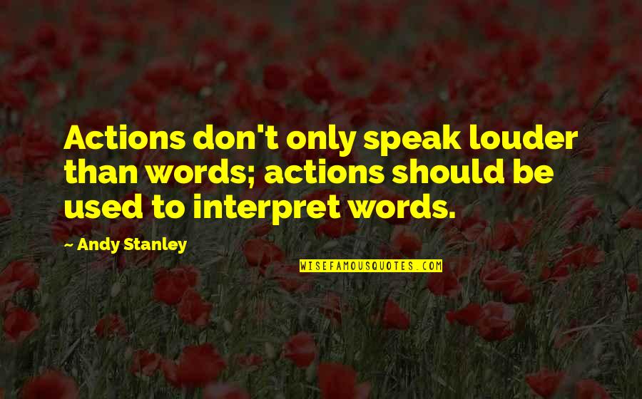 Actions Are Louder Than Words Quotes By Andy Stanley: Actions don't only speak louder than words; actions