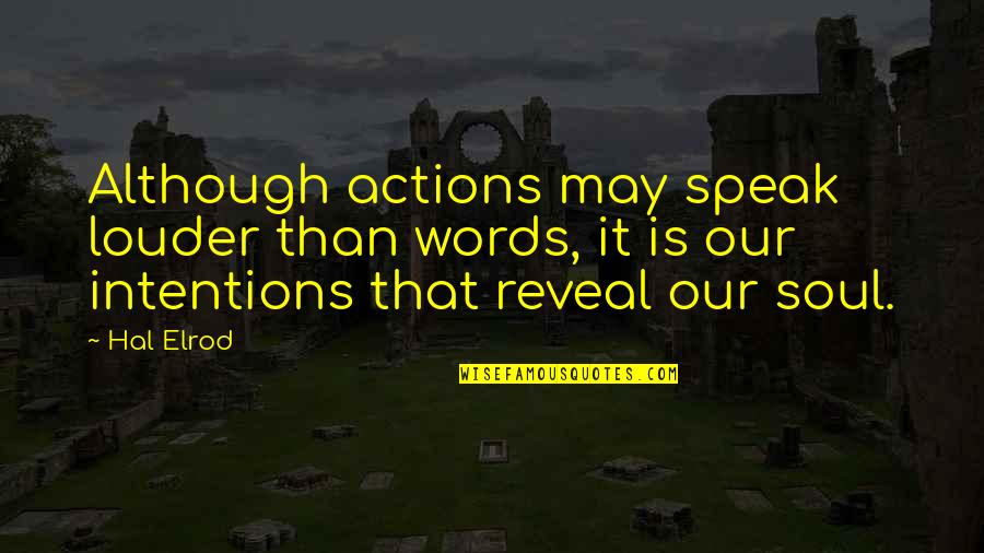 Actions Are Louder Than Words Quotes By Hal Elrod: Although actions may speak louder than words, it