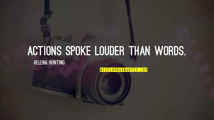 Actions Are Louder Than Words Quotes By Helena Hunting: Actions spoke louder than words.