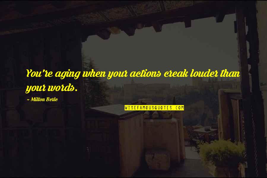 Actions Are Louder Than Words Quotes By Milton Berle: You're aging when your actions creak louder than