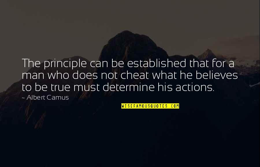 Actions Are Who You Are Quotes By Albert Camus: The principle can be established that for a