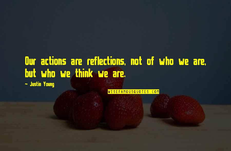 Actions Are Who You Are Quotes By Justin Young: Our actions are reflections, not of who we