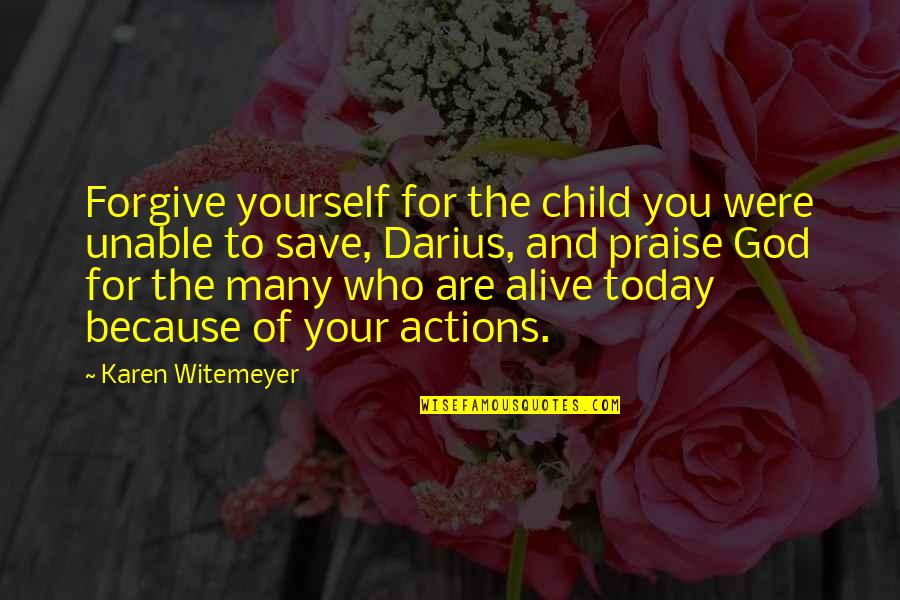Actions Are Who You Are Quotes By Karen Witemeyer: Forgive yourself for the child you were unable
