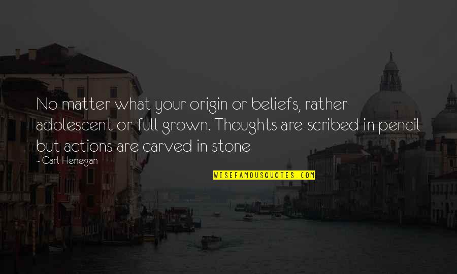 Actions Beliefs Quotes By Carl Henegan: No matter what your origin or beliefs, rather