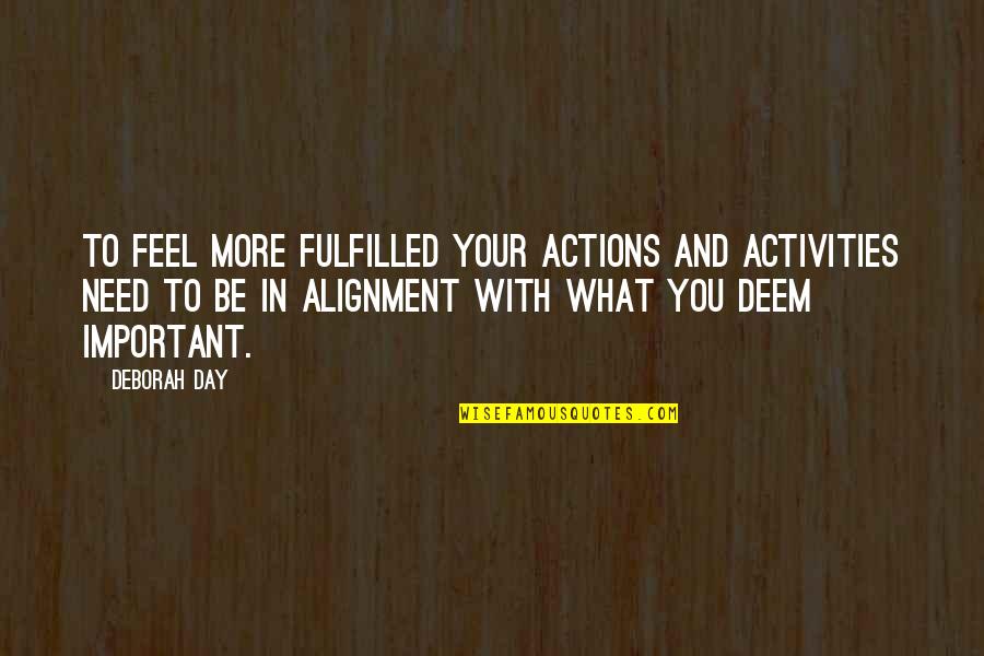 Actions Beliefs Quotes By Deborah Day: To feel more fulfilled your actions and activities