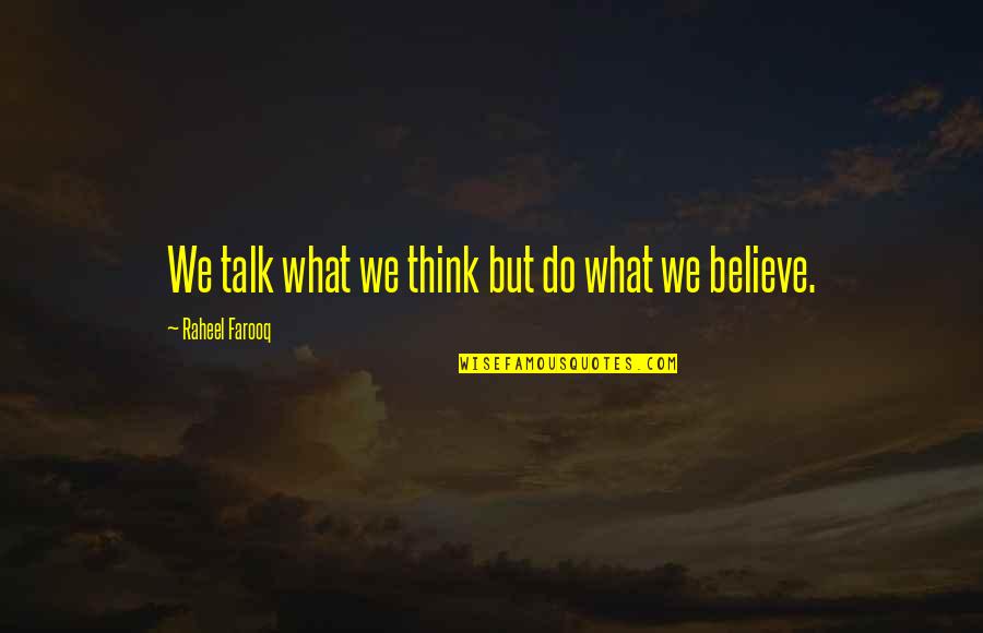 Actions Beliefs Quotes By Raheel Farooq: We talk what we think but do what