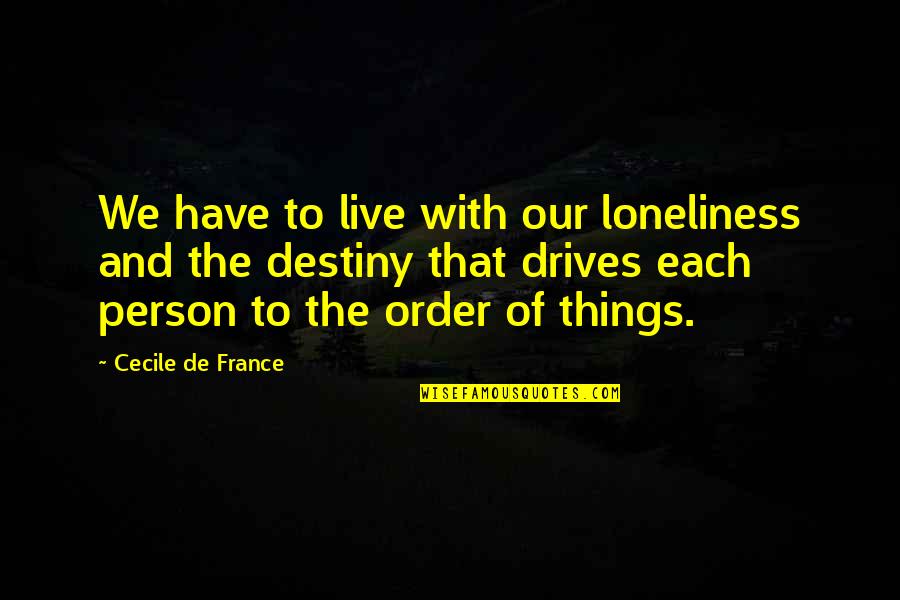 Actions Define Character Quotes By Cecile De France: We have to live with our loneliness and