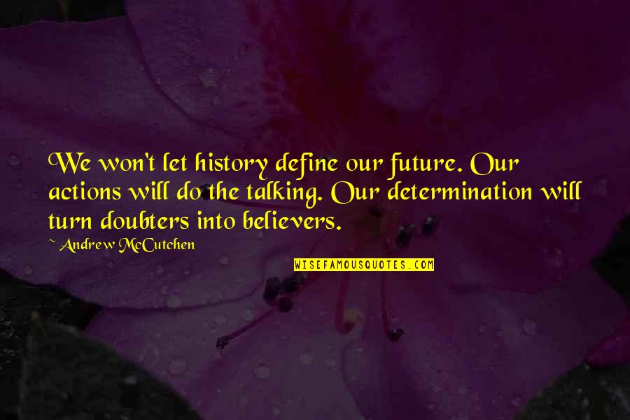 Actions Define Quotes By Andrew McCutchen: We won't let history define our future. Our