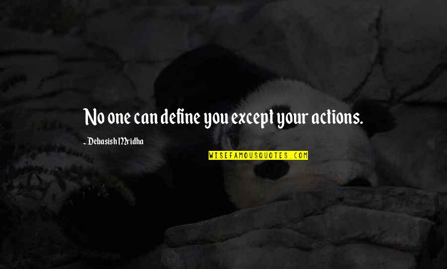 Actions Define Quotes By Debasish Mridha: No one can define you except your actions.