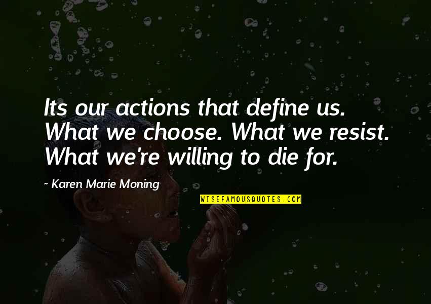 Actions Define Quotes By Karen Marie Moning: Its our actions that define us. What we