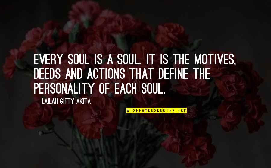 Actions Define Quotes By Lailah Gifty Akita: Every soul is a soul. It is the