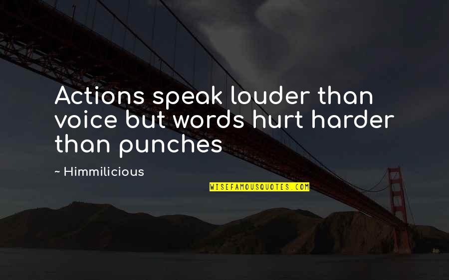 Actions Hurt More Than Words Quotes By Himmilicious: Actions speak louder than voice but words hurt