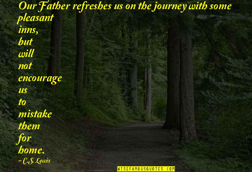 Actions Instead Of Words Quotes By C.S. Lewis: Our Father refreshes us on the journey with