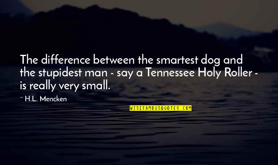 Actions Instead Of Words Quotes By H.L. Mencken: The difference between the smartest dog and the