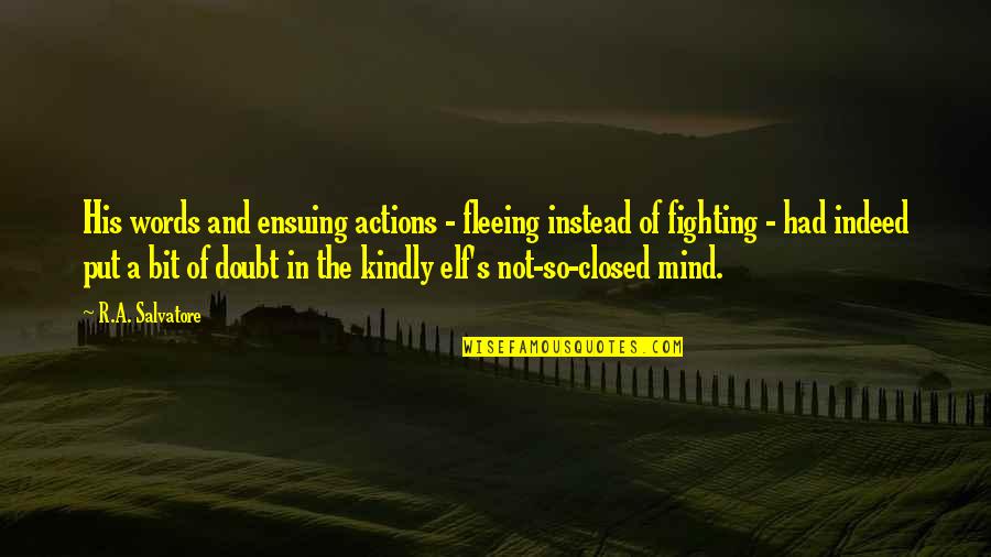 Actions Instead Of Words Quotes By R.A. Salvatore: His words and ensuing actions - fleeing instead