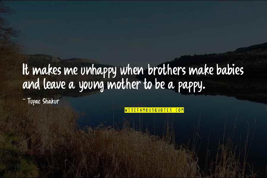 Actions Mean More Than Words Quotes By Tupac Shakur: It makes me unhappy when brothers make babies