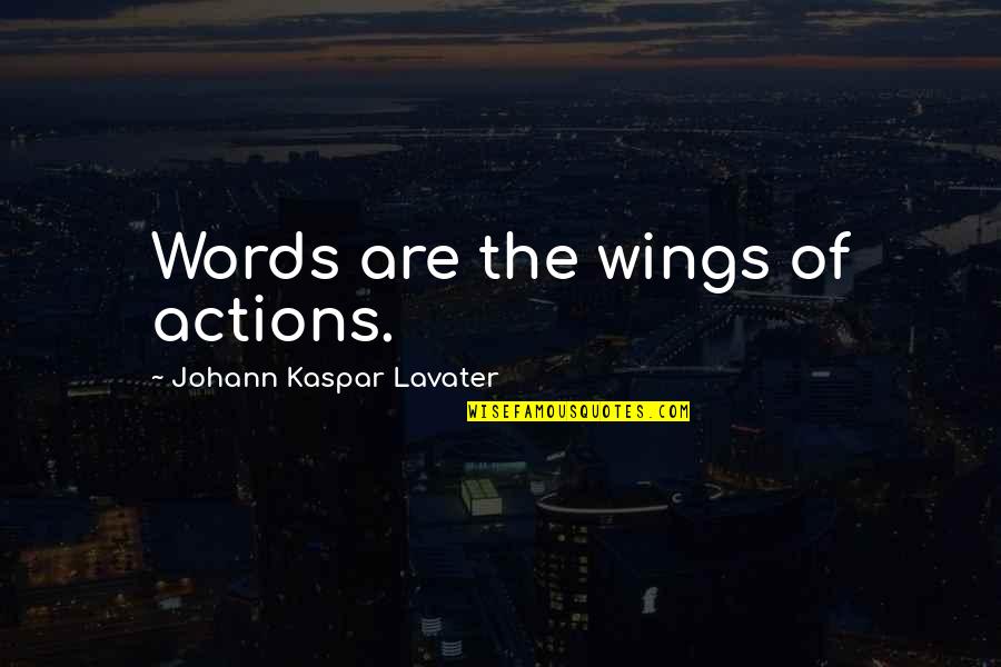 Actions More Than Words Quotes By Johann Kaspar Lavater: Words are the wings of actions.
