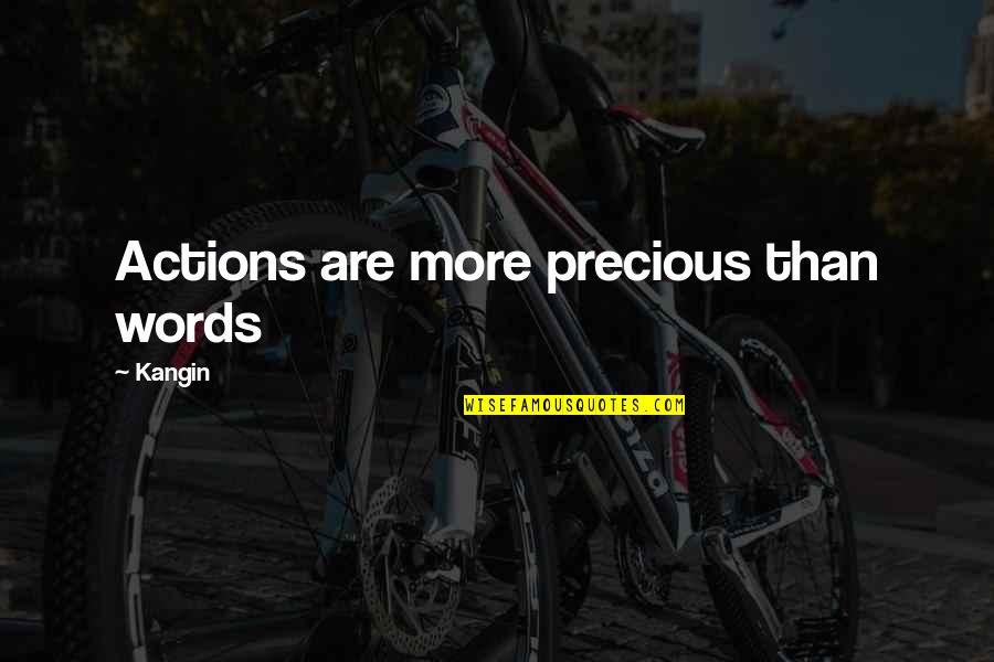 Actions More Than Words Quotes By Kangin: Actions are more precious than words