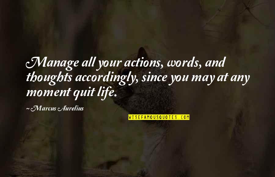 Actions More Than Words Quotes By Marcus Aurelius: Manage all your actions, words, and thoughts accordingly,