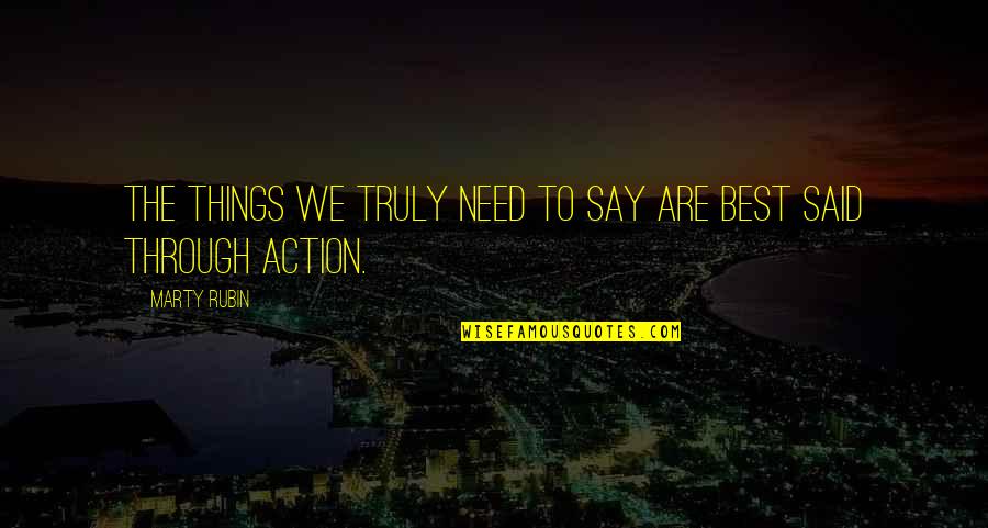 Actions More Than Words Quotes By Marty Rubin: The things we truly need to say are