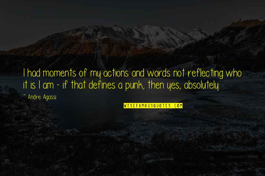 Actions Not Words Quotes By Andre Agassi: I had moments of my actions and words