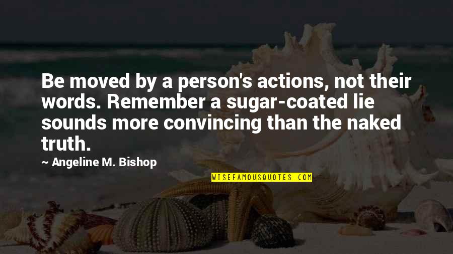 Actions Not Words Quotes By Angeline M. Bishop: Be moved by a person's actions, not their