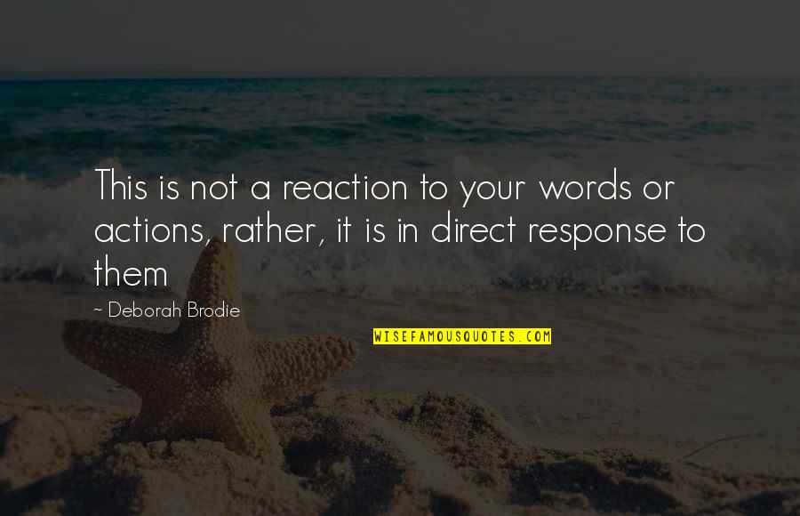 Actions Not Words Quotes By Deborah Brodie: This is not a reaction to your words