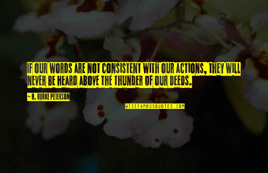 Actions Not Words Quotes By H. Burke Peterson: If our words are not consistent with our