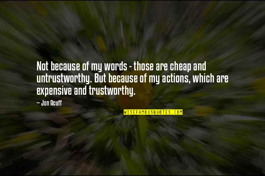 Actions Not Words Quotes By Jon Acuff: Not because of my words - those are