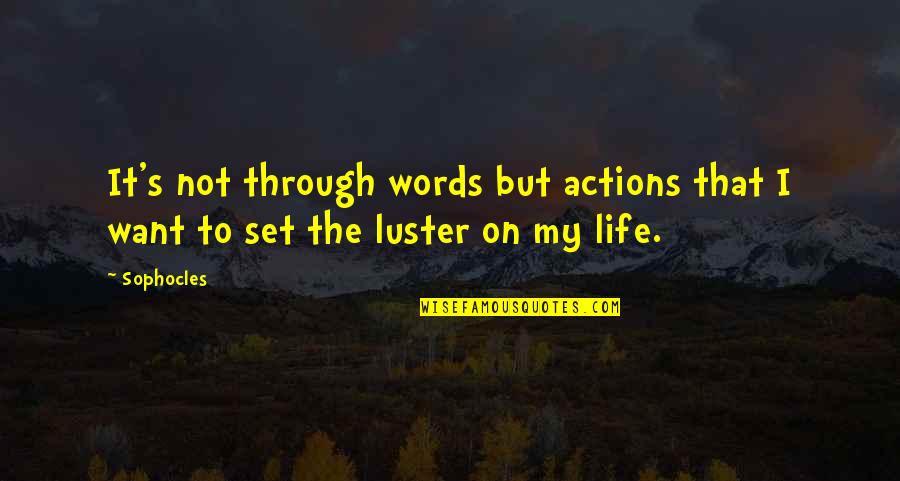 Actions Not Words Quotes By Sophocles: It's not through words but actions that I