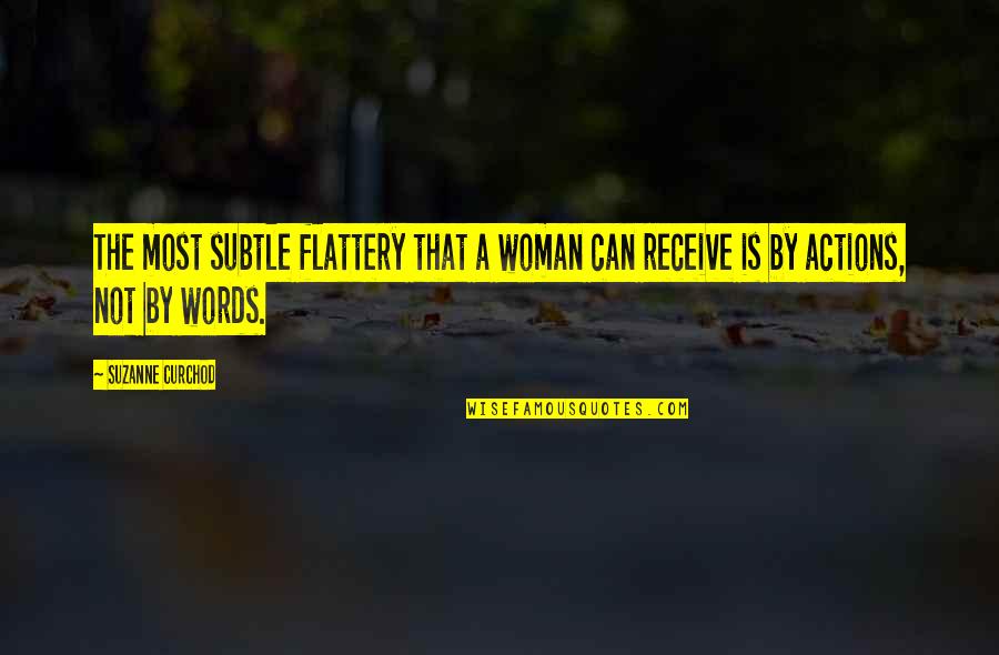 Actions Not Words Quotes By Suzanne Curchod: The most subtle flattery that a woman can