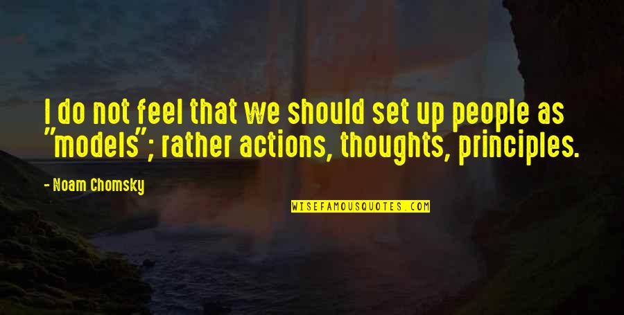 Actions Over Thoughts Quotes By Noam Chomsky: I do not feel that we should set