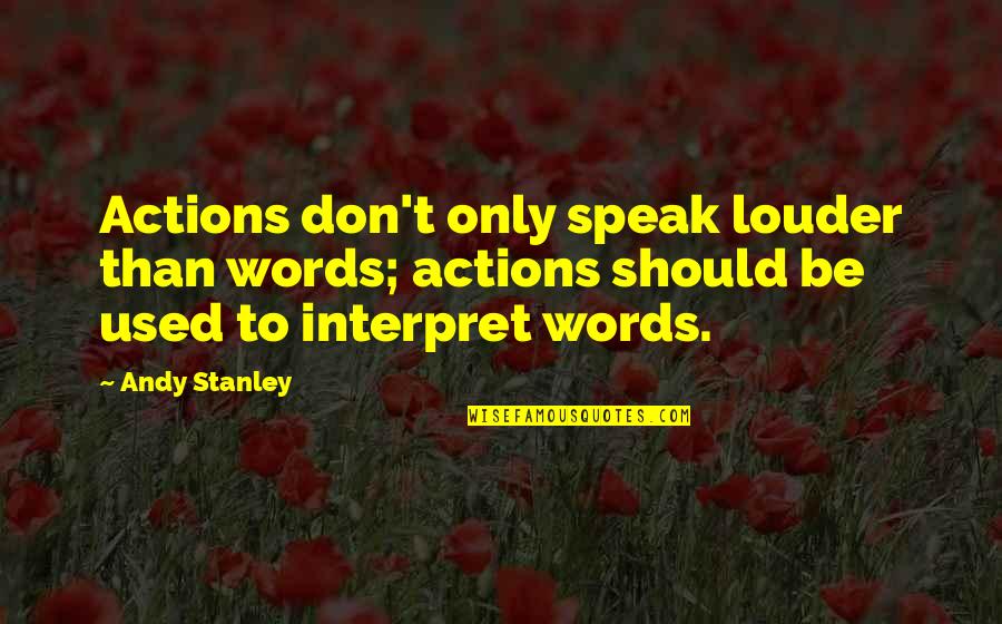 Actions Over Words Quotes By Andy Stanley: Actions don't only speak louder than words; actions