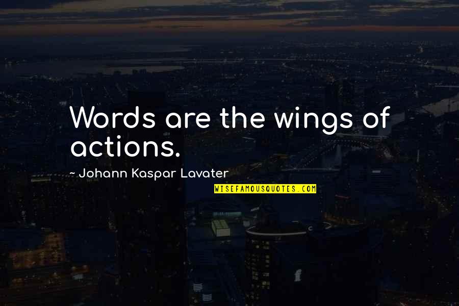 Actions Over Words Quotes By Johann Kaspar Lavater: Words are the wings of actions.