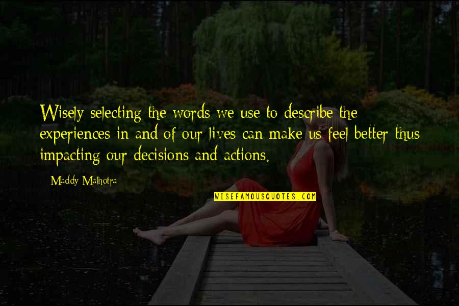 Actions Over Words Quotes By Maddy Malhotra: Wisely selecting the words we use to describe