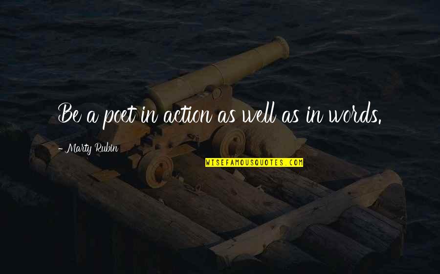 Actions Over Words Quotes By Marty Rubin: Be a poet in action as well as
