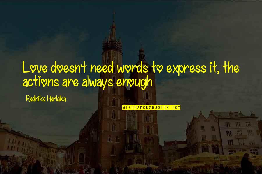 Actions Over Words Quotes By Radhika Harlalka: Love doesn't need words to express it, the