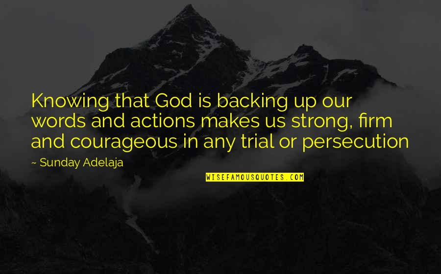 Actions Over Words Quotes By Sunday Adelaja: Knowing that God is backing up our words