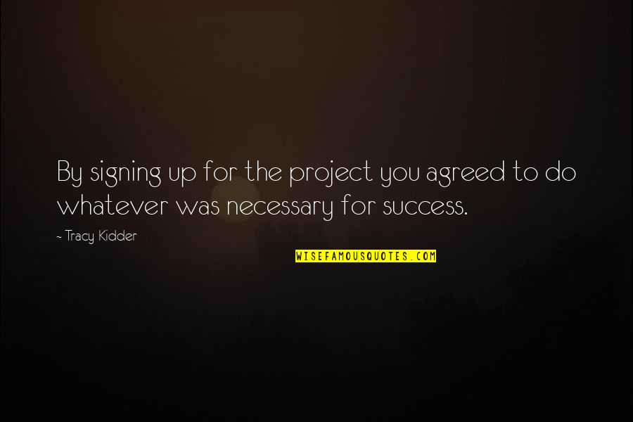 Actions Prove Why Words Mean Nothing Quotes By Tracy Kidder: By signing up for the project you agreed