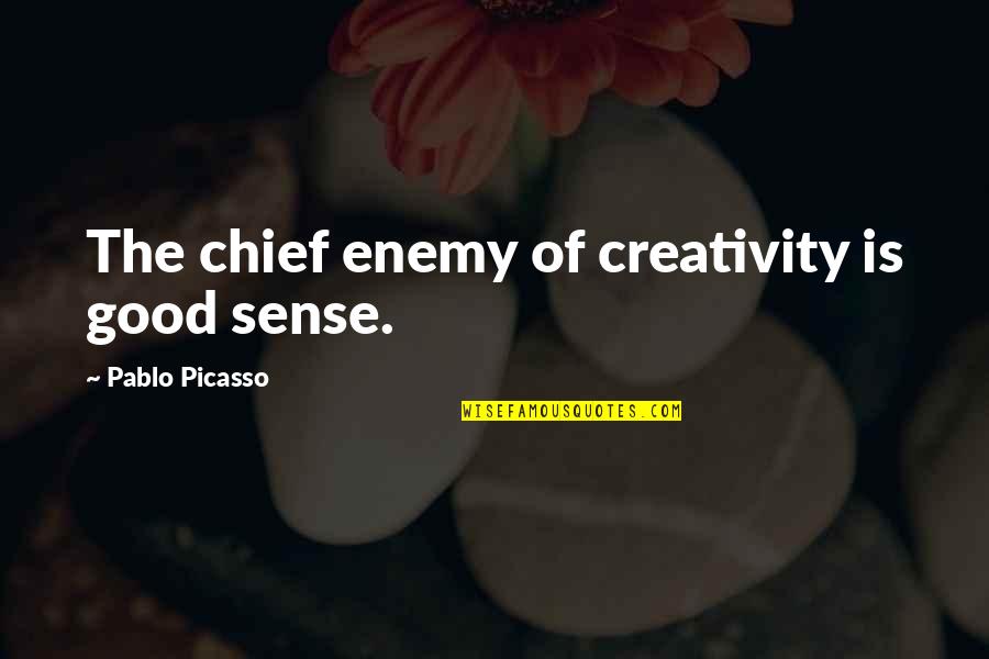 Actions Rather Than Words Quotes By Pablo Picasso: The chief enemy of creativity is good sense.