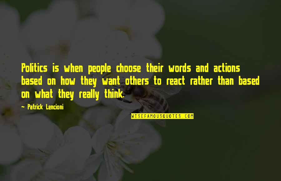 Actions Rather Than Words Quotes By Patrick Lencioni: Politics is when people choose their words and
