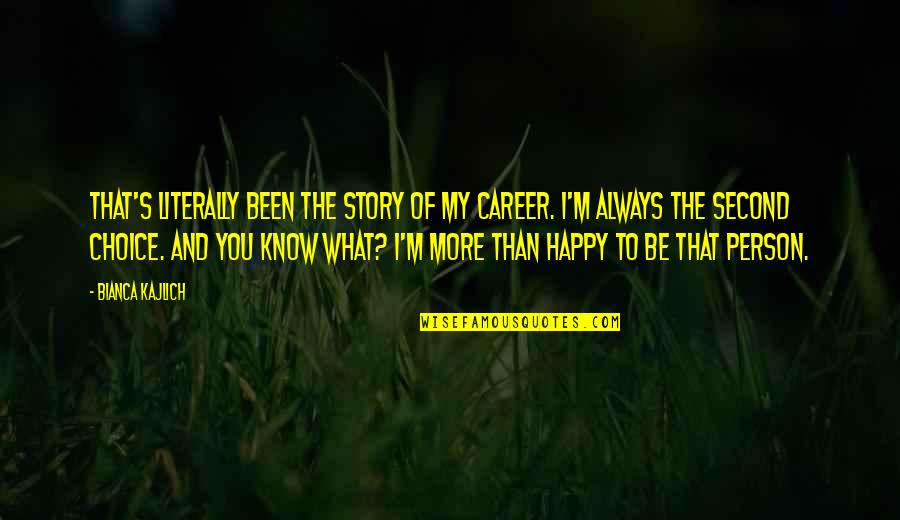 Actions Speak Loudest Quotes By Bianca Kajlich: That's literally been the story of my career.