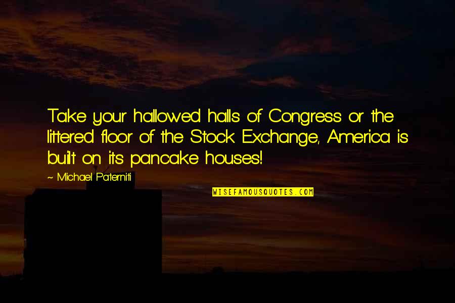 Actions Speak Loudest Quotes By Michael Paterniti: Take your hallowed halls of Congress or the