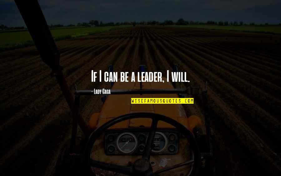 Actions Tumblr Quotes By Lady Gaga: If I can be a leader, I will. Actions Tumblr Quotes By Lady Gaga: If I can be a leader, I will.