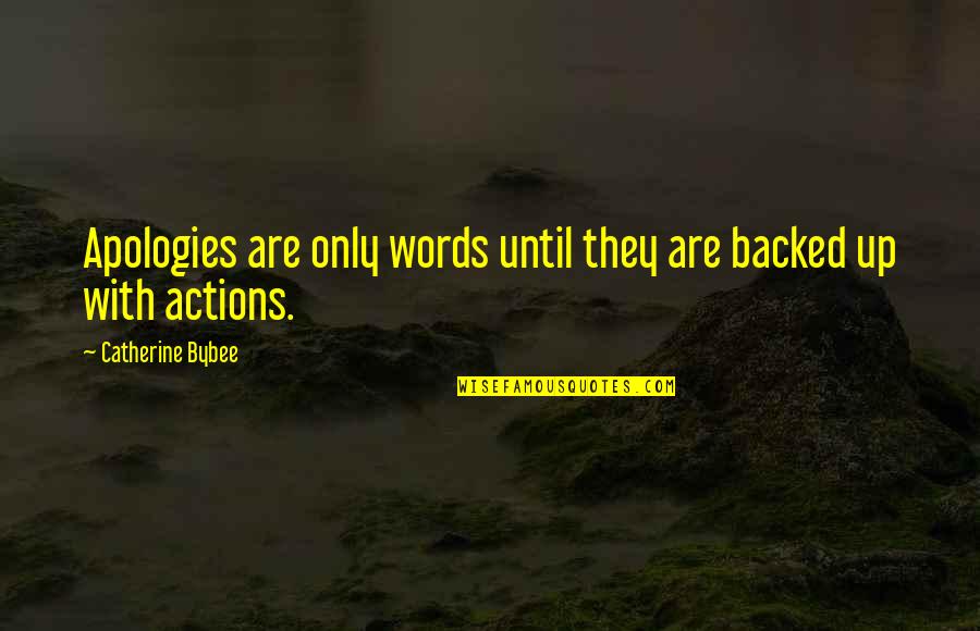 Actions Vs Words Quotes By Catherine Bybee: Apologies are only words until they are backed
