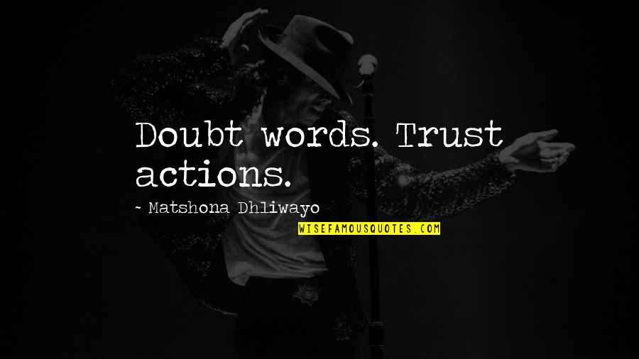Actions Vs Words Quotes By Matshona Dhliwayo: Doubt words. Trust actions.
