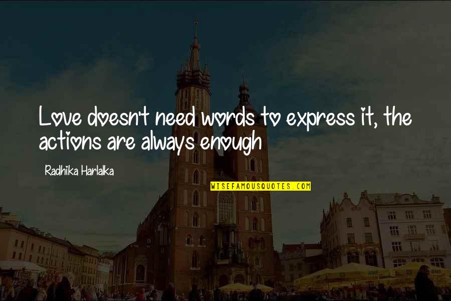 Actions Vs Words Quotes By Radhika Harlalka: Love doesn't need words to express it, the