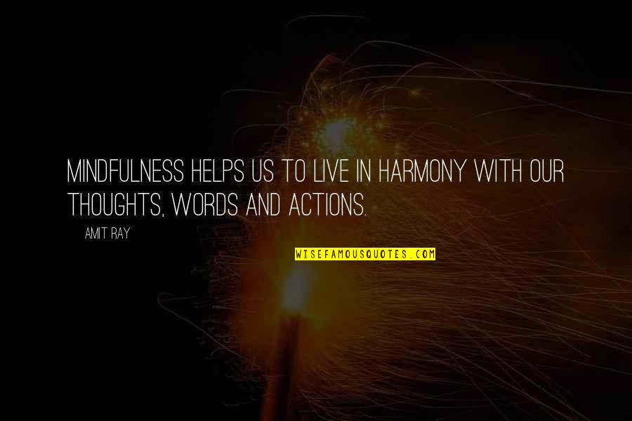 Actions Words Quotes By Amit Ray: Mindfulness helps us to live in harmony with